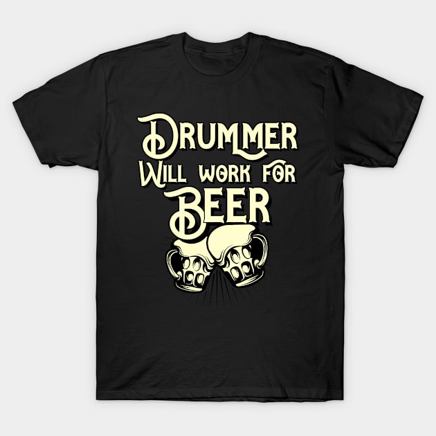 Drummer will work for beer design. Perfect present for mom dad friend him or her T-Shirt by SerenityByAlex